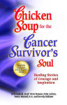 Alternative view 2 of Chicken Soup for the Cancer Survivor's Soul *was Chicken Soup fo: Healing Stories of Courage and Inspiration