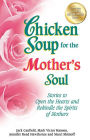 Alternative view 2 of Chicken Soup for the Mother's Soul: Stories to Open the Hearts and Rekindle the Spirits of Mothers