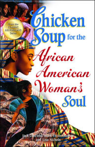 Title: Chicken Soup for the African American Woman's Soul: Laughter, Love and Memories to Honor the Legacy of Sisterhood, Author: Jack Canfield
