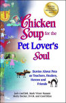 Alternative view 1 of Chicken Soup for the Pet Lover's Soul: Stories About Pets as Teachers, Healers, Heroes and Friends