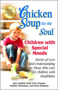 Title: Chicken Soup for the Soul: Children with Special Needs: Stories of Love and Understanding for Those Who Care for Children with Disabilities, Author: Jack Canfield