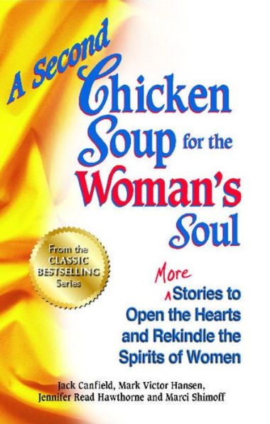 A Second Chicken Soup for the Woman's Soul: More Stories to Open Hearts and Rekindle Spirits of Women