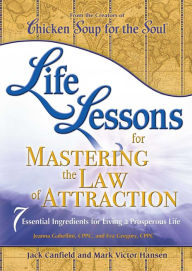 Title: Life Lessons for Mastering the Law of Attraction: 7 Essential Ingredients for Living a Prosperous Life, Author: Jack Canfield