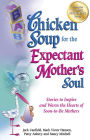 Alternative view 2 of Chicken Soup for the Expectant Mother's Soul: Stories to Inspire and Warm the Hearts of Soon-to-Be Mothers