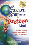 Alternative view 1 of Chicken Soup for the Preteen Soul: Stories of Changes, Choices and Growing Up for Kids Ages 9-13