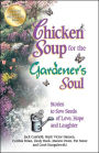 Chicken Soup for the Gardener's Soul: Stories to Sow Seeds of Love, Hope and Laughter
