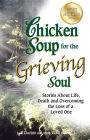 Alternative view 2 of Chicken Soup for the Grieving Soul: Stories About Life, Death and Overcoming the Loss of a Loved One