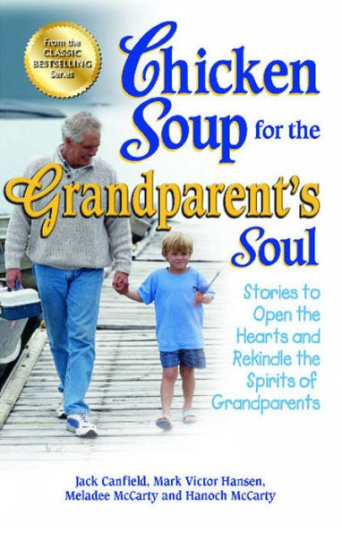 Chicken Soup for the Grandparent's Soul: Stories to Open Hearts and Rekindle Spirits of Grandparents