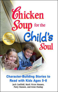 Title: Chicken Soup for the Child's Soul: Character-Building Stories to Read with Kids Ages 5-8, Author: Jack Canfield