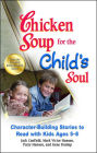 Chicken Soup for the Child's Soul: Character-Building Stories to Read with Kids Ages 5-8