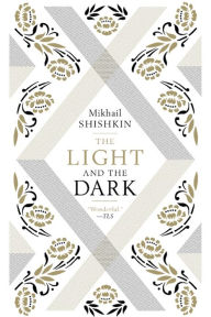 Title: The Light and the Dark, Author: Mikhail Shishkin