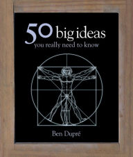 Title: 50 Big Ideas You Really Need to Know, Author: Ben Dupre