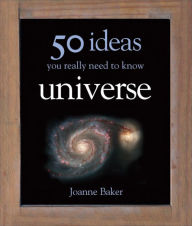 Title: 50 Ideas You Really Need to Know: Universe, Author: Joanne Baker