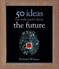 Title: 50 Future Ideas You Really Need to Know, Author: Richard Watson