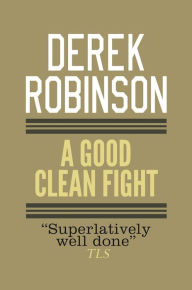 Free ebook download epub format A Good Clean Fight (English Edition) by Derek Robinson FB2 CHM 9780857051189