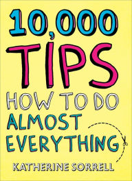 Title: 10,000 Tips, Author: Katherine Sorrell