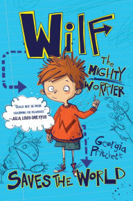 Title: Wilf The Mighty Worrier: Saves the World, Author: Georgia Pritchett