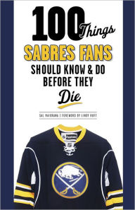 Title: 100 Things Sabres Fans Should Know & Do Before They Die, Author: Sal Maiorana