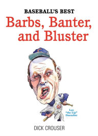 Title: Baseball's Best Barbs, Banter, and Bluster, Author: Dick Crouser