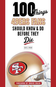 Title: 100 Things 49ers Fans Should Know & Do Before They Die, Author: Daniel Brown