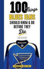 100 Things Blues Fans Should Know & Do Before They Die