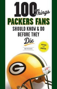 Title: 100 Things Packers Fans Should Know & Do Before They Die, Author: Rob Reischel