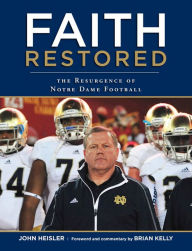 Title: Faith Restored: The Resurgence of Notre Dame Football, Author: John Heisler