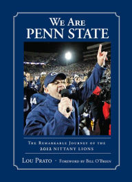 Title: We Are Penn State: The Remarkable Journey of the 2012 Nittany Lions, Author: Lou Prato