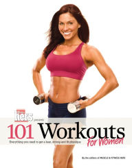 Title: 101 Workouts For Women: Everything You Need to Get a Lean, Strong, and Fit Physique, Author: Muscle & Fitness Hers