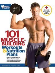 Title: 101 Muscle-Building Workouts & Nutrition Plans, Author: The Editors of Muscle & Fitness