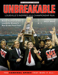 Title: Unbreakable: Louisville's Inspired 2013 Championship Run, Author: The Louisville Cardinal