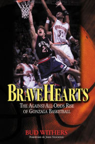 Title: BraveHearts: The Against-All-Odds Rise of Gonzaga Basketball, Author: Bud Withers