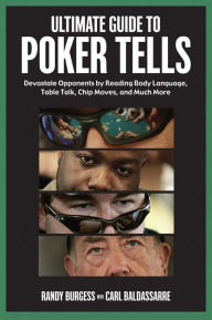 Title: Ultimate Guide to Poker Tells: Devastate Opponents by Reading Body Language, Table Talk, Chip Moves, and Much More, Author: Randy Burgess