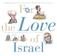 Title: For the Love of Israel: The Holy Land: From Past to Present. An A-Z Primer for Hachamin, Talmidim, Vatikim, Noodnikim, and Dreamers, Author: Rabbi Steven Stark Lowenstein