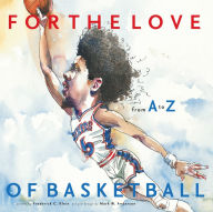 Title: For the Love of Basketball: From A-Z, Author: Frederick C. Klein