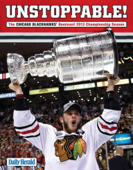 Title: Unstoppable!: The Chicago Blackhawks' Dominant 2013 Championship Season, Author: The Daily Herald