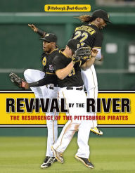 Title: Revival by the River: The Resurgence of the Pittsburgh Pirates, Author: Pittsburgh Post-Gazette