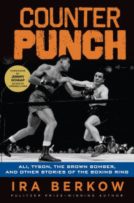 Title: Counterpunch: Ali, Tyson, the Brown Bomber, and Other Stories of the Boxing Ring, Author: Ira Berkow