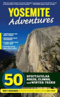 Yosemite Adventures: 50 Spectacular Hikes, Climbs, and Winter Treks