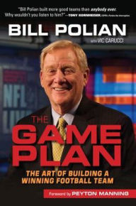 Title: The Game Plan: The Art of Building a Winning Football Team, Author: Bill Polian