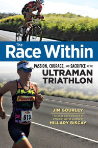 Title: The Race Within: Passion, Courage, and Sacrifice at the Ultraman Triathlon, Author: Jim Gourley