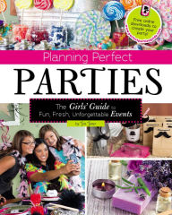 Title: Planning Perfect Parties: The Girls' Guide to Fun, Fresh, Unforgettable Events, Author: Jen Jones