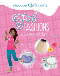 Title: Fab Fashions You Can Make and Share, Author: Mari Bolte