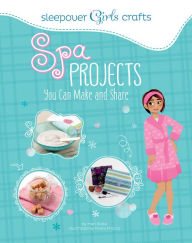 Title: Spa Projects You Can Make and Share, Author: Mari Bolte