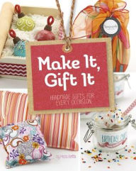 Title: Make It, Gift It: Handmade Gifts for Every Occasion, Author: Mari Bolte