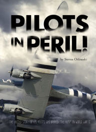 Title: Pilots in Peril!: The Untold Story of U.S. Pilots Who Braved 