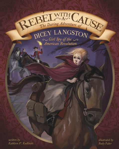 Rebel with a Cause: The Daring Adventure of Dicey Langston, Girl Spy of the American Revolution