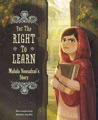 Title: For the Right to Learn: Malala Yousafzai's Story, Author: Rebecca Langston-George