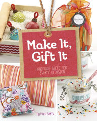 Title: Make It, Gift It: Handmade Gifts for Every Occasion, Author: Mari Bolte