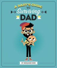 Title: A Baby's Guide to Surviving Dad, Author: Benjamin Bird